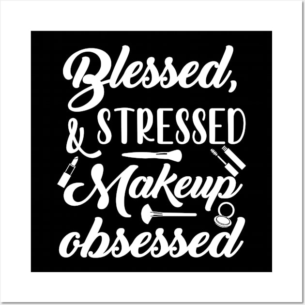 Blessed Stressed & Makeup Obsessed Wall Art by jverdi28